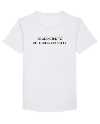 be addicted to bettering yourself White