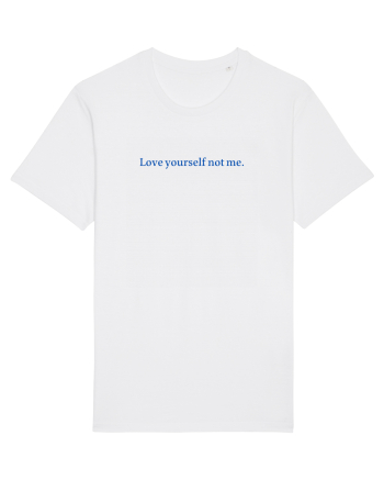 love yourself not me White