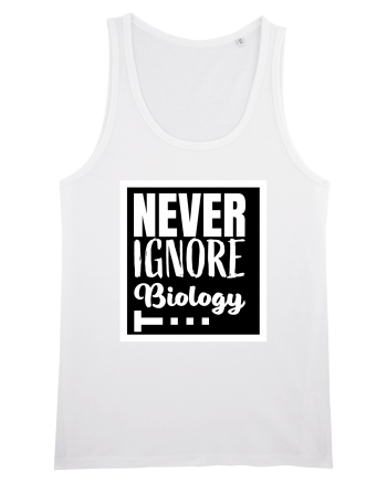 Never Ignore Biology White
