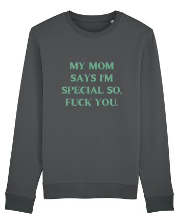 my moms says i m special... Anthracite