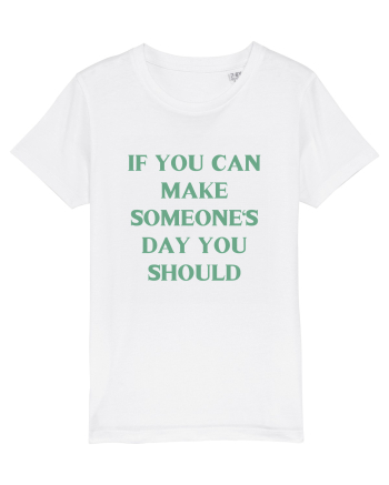 if you can make someone s day... White