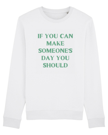if you can make someone s day... White
