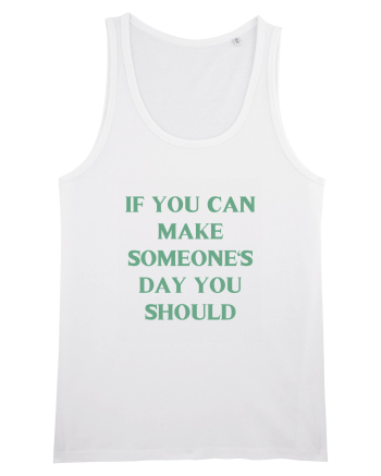 if you can make someone s day... White