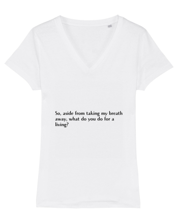so, aside from taking m y breath... White
