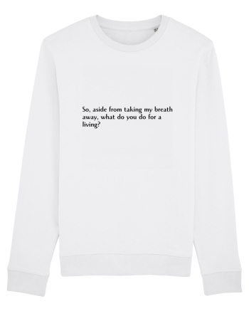 so, aside from taking m y breath... White