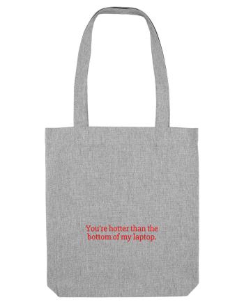 you re hotter than the bottom of my laptop Heather Grey