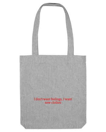 i don t want feelings i want new clothes Heather Grey