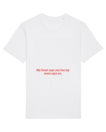 my heart says yes but my mom says no White