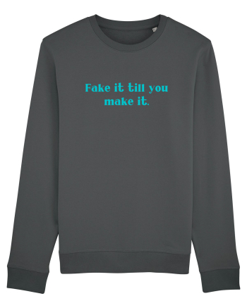 fake it till you make it Anthracite