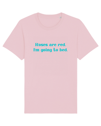 roses are red i m going to bed Cotton Pink
