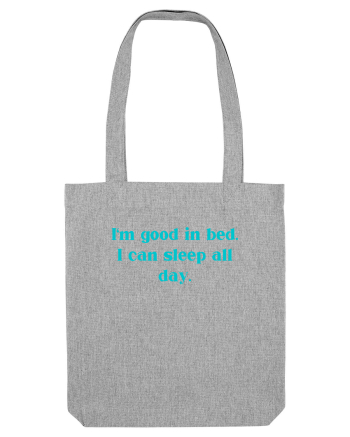 i m good in bed i can sleep all day Heather Grey