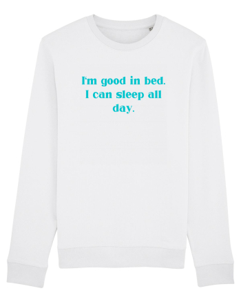 i m good in bed i can sleep all day White