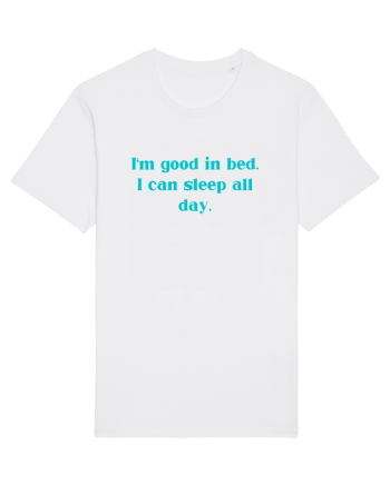 i m good in bed i can sleep all day White