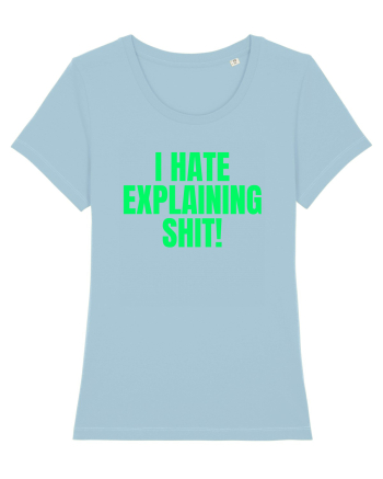 i hate explaining shit Sky Blue