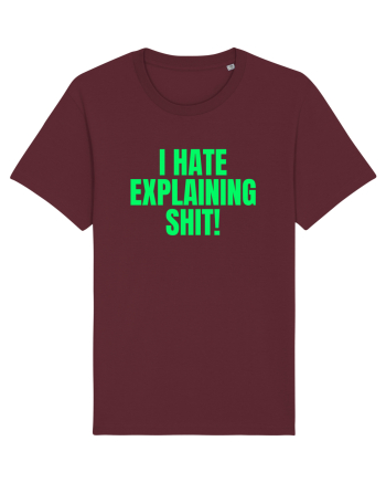 i hate explaining shit Burgundy
