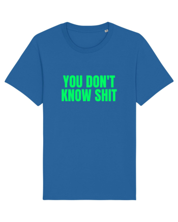 you don t know shit Royal Blue