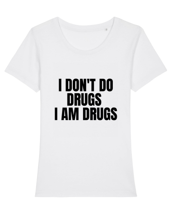 i don t do drugs i am drugs White
