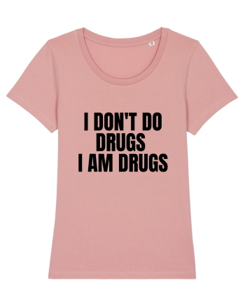 i don t do drugs i am drugs Canyon Pink