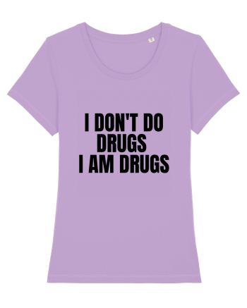 i don t do drugs i am drugs Lavender Dawn