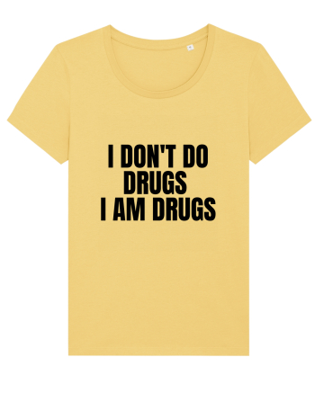 i don t do drugs i am drugs Jojoba