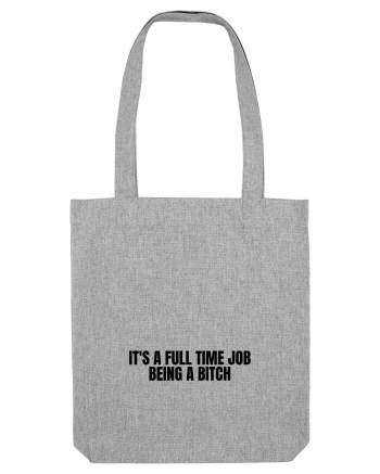 it s a full time job being a bitch Heather Grey