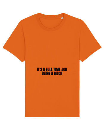 it s a full time job being a bitch Bright Orange