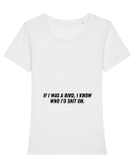 if i was a bird i know who i d shit on Tricou mânecă scurtă guler larg fitted Damă Expresser