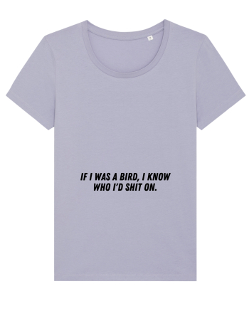 if i was a bird i know who i d shit on Lavender