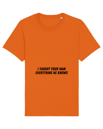 i taught your man everything he knows Bright Orange
