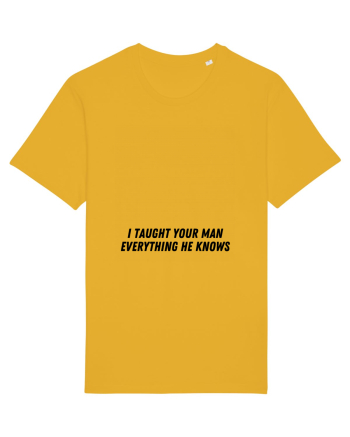 i taught your man everything he knows Spectra Yellow