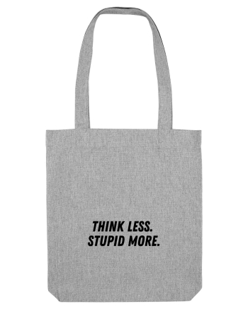 think less stupid more Heather Grey