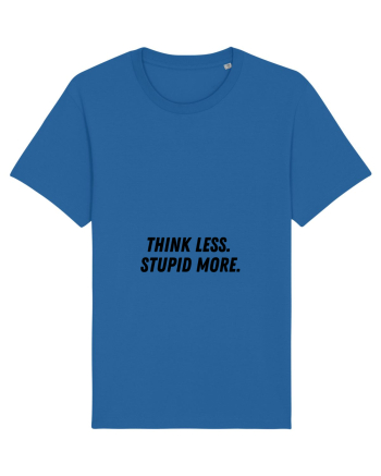 think less stupid more Royal Blue