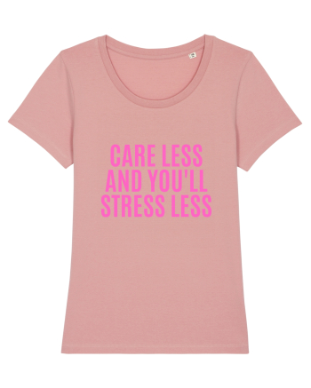 care less and you ll stress less Canyon Pink