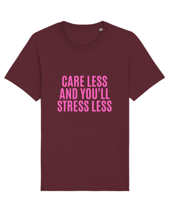 care less and you ll stress less Burgundy