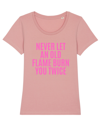 never let an old flame burn you twice Canyon Pink