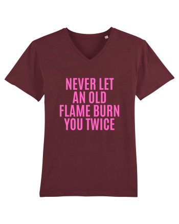 never let an old flame burn you twice Burgundy