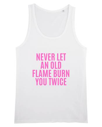 never let an old flame burn you twice White