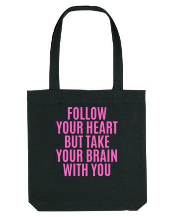 follow your heart but take your brain with you Black