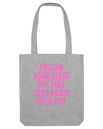 follow your heart but take your brain with you Heather Grey