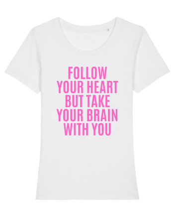 follow your heart but take your brain with you White