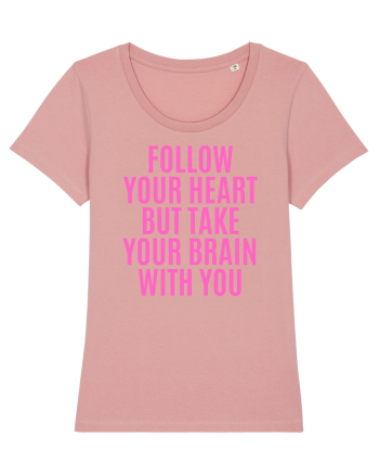 follow your heart but take your brain with you Canyon Pink