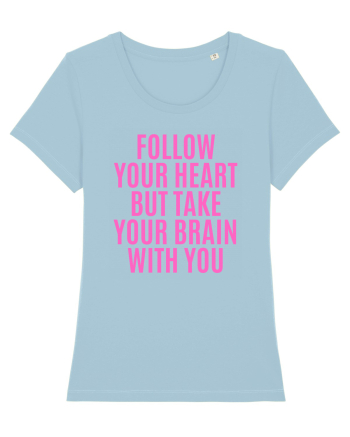 follow your heart but take your brain with you Sky Blue