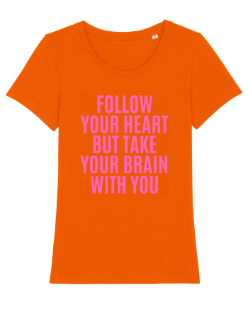 follow your heart but take your brain with you Bright Orange