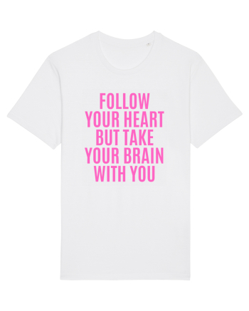 follow your heart but take your brain with you White