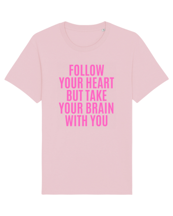 follow your heart but take your brain with you Cotton Pink
