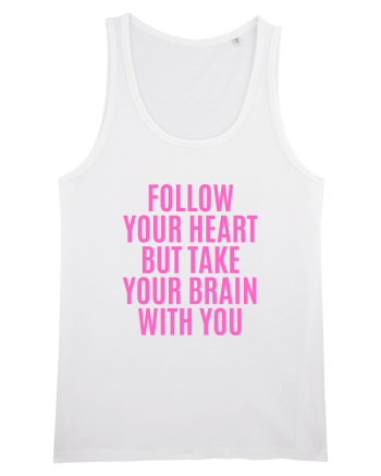 follow your heart but take your brain with you White