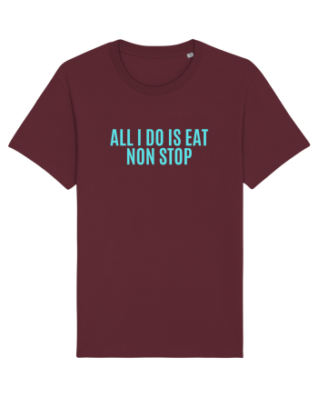 all i do is eat non stop Burgundy