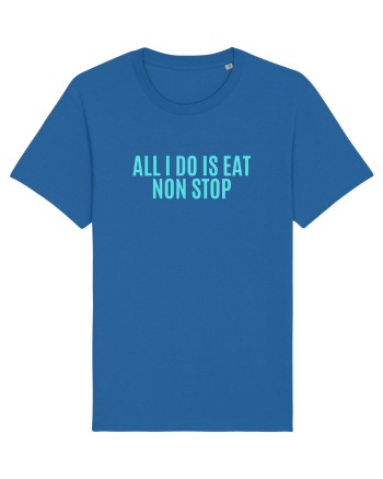 all i do is eat non stop Royal Blue