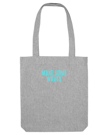 make some waves Heather Grey