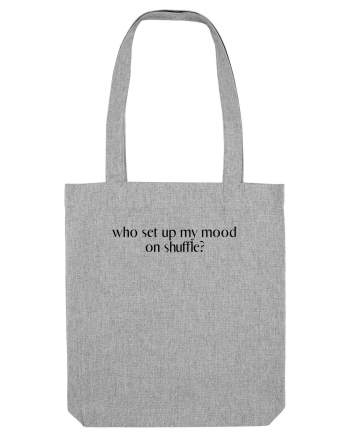 who set up my mood on shuffle? Heather Grey